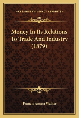 Libro Money In Its Relations To Trade And Industry (1879)...