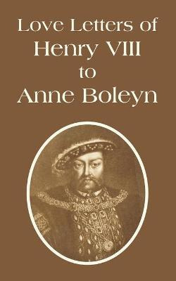 Libro Love Letters Of Henry Viii To Anne Boleyn - Henry V...