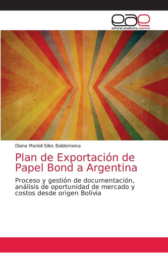 Libro: Plan De Exportación De Papel Bond A Argentina: Proces