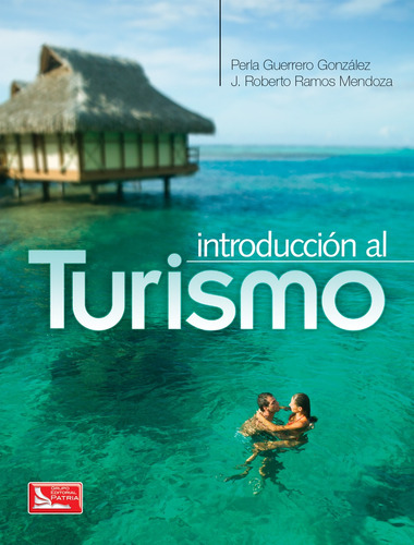 Introducción al Turismo 1ed, de Guerrero González, Perla E. Grupo Editorial Patria, tapa blanda en español, 2011