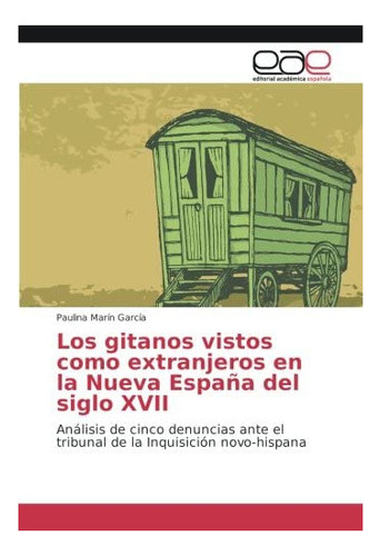 Libro: Los Gitanos Vistos Como Extranjeros Nueva España&..