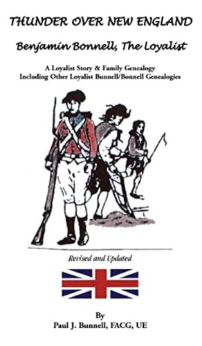 Thunder Over New England: Benjamin Bonnell, The Loyalist. A Loyalist Story & Family Genealogy Including Other Loyalist Genealogies, De Bunnell. Editorial Heritage Books, Tapa Blanda En Inglés
