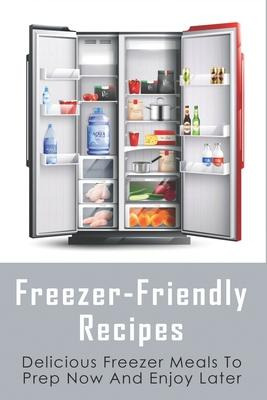 Libro Freezer-friendly Recipes : Delicious Freezer Meals ...