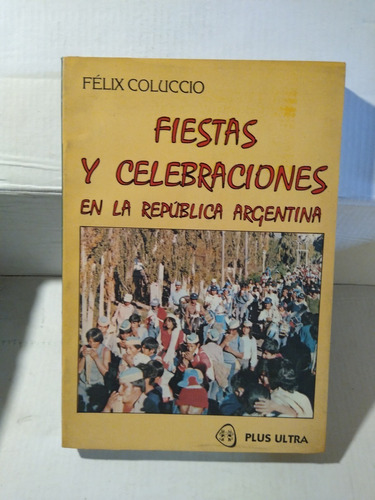 Fiestas Y Celebraciones En La Argentina - Félix Coluccio