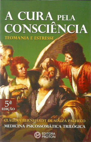 A Cura Pela Consciência - Cláudia Bernhardt De Souza Pacheco