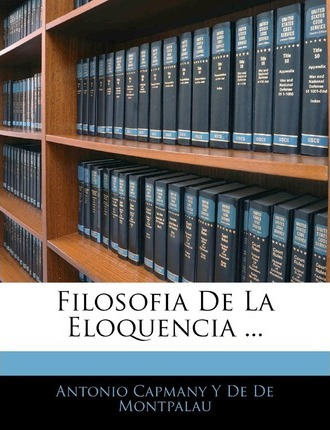 Libro Filosofia De La Eloquencia ... - Antonio Capmany Y ...