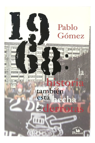 1968 La Historia También Está Hecha De Derrotas Pablo Gómez