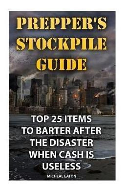 Libro Prepper's Stockpile Guide : Top 25 Items To Barter ...