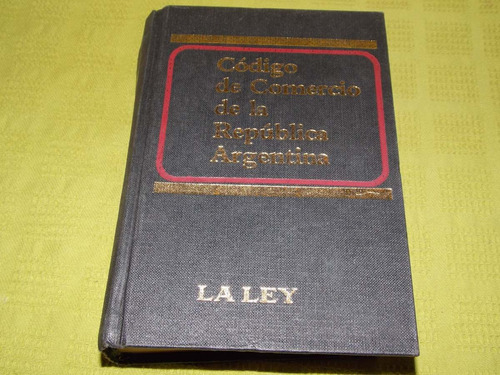 Código De Comercio De La República Argentina - La Ley