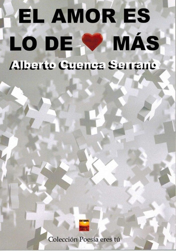 El amor es lo de mÃÂ¡s, de Cuenca Serrano, Alberto. Editorial Poesía eres tú, tapa blanda en español