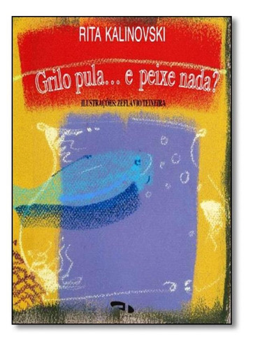 Grilo Pula ... E Peixe Nada?, De Rita Kalinovski. Editora Dimensao - Didatico, Capa Mole Em Português