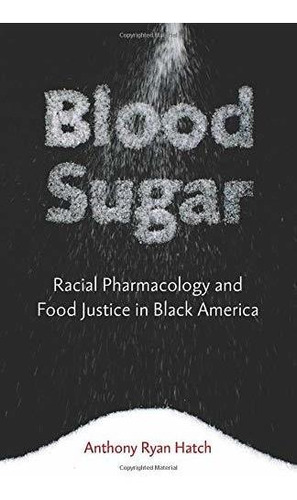 Libro Blood Sugar: Racial Pharmacology And Food Justice In