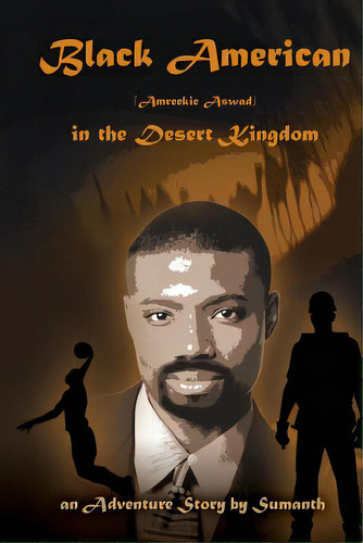 Black American (amreekie Aswad) In The Desert Kingdom, De Sumanth. Editorial Sisyphean Tasks Llc, Tapa Blanda En Inglés