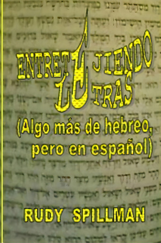 Entretejiendo Letras (algo M S De Hebreo, Pero En Espa Ol), De Rudy Spillman. Editorial Createspace Independent Publishing Platform, Tapa Blanda En Español