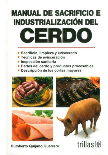 Manual De Sacrificio E Industrialización Del Cerdo, De Quijano Guerrero, Humberto., Vol. 3. Editorial Trillas, Tapa Blanda, Edición 3a En Español, 2013