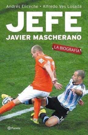 Jefe Javier Mascherano La Biografia - Eliceche Andres / Ves
