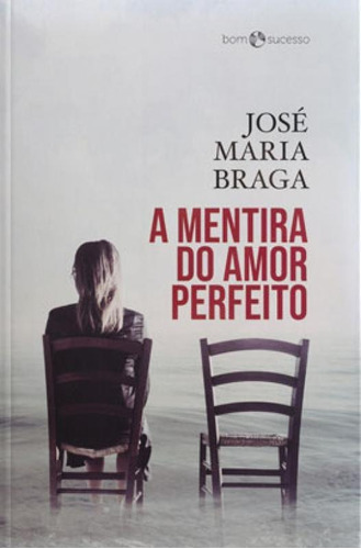 A MENTIRA DO AMOR PERFEITO, de BRAGA, JOSE MARIA. Editora BOM SUCESSO EDITORA, capa mole em português