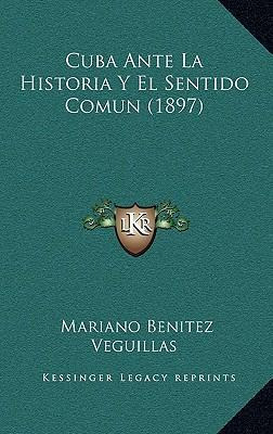 Libro Cuba Ante La Historia Y El Sentido Comun (1897) - M...