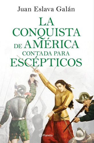 La Conquista De Amãâ©rica Contada Para Escãâ©pticos, De Eslava Galán, Juan. Editorial Planeta, Tapa Dura En Español