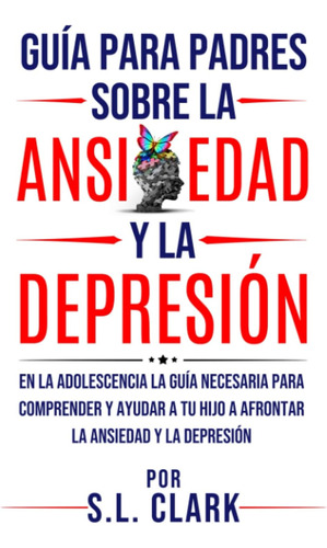 Libro: Guia Para Padres Sobre La Ansiedad Y La Depresion: En