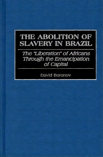 The Abolition Of Slavery In Brazil, De David Baronov. Editorial Abc Clio, Tapa Dura En Inglés