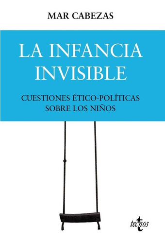 La Infancia Invisible Cuestiones Etico Politicas Sobre Los, De Cabezas Hernandez, Mª Del Mar. Editorial Tecnos, Tapa Blanda En Español