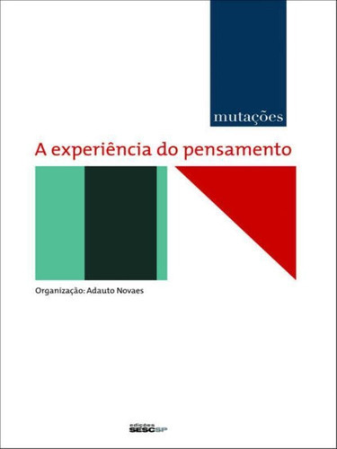 Mutações - A Experiência Do Pensamento, De Novaes, Adauto. Editora Sesc Sp, Capa Mole, Edição 1ª Edição - 2010 Em Português
