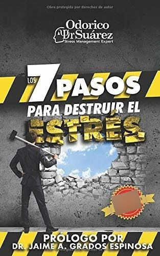 Los 7 Pasos Para Destruir El Estres Estrategias Par, de Suárez, Odor. Editorial Escuela De Negocios Y Consultoria Empresarial, S.C. en español