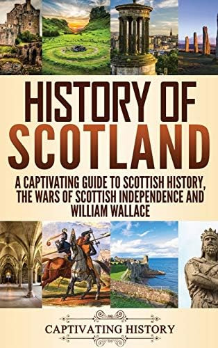 History Of Scotland: A Captivating Guide To Scottish History, The Wars Of Scottish Independence And William Wallace, De History, Captivating. Editorial Captivating History, Tapa Dura En Inglés