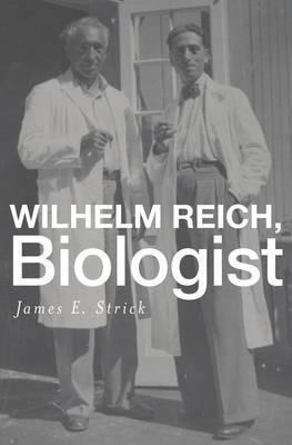 Libro Wilhelm Reich, Biologist - James E. Strick