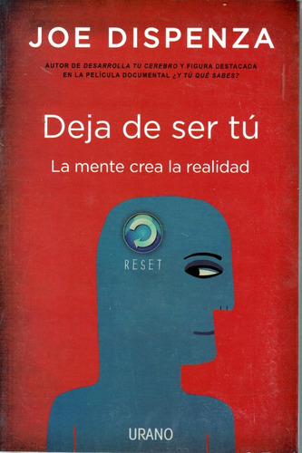 Deja De Ser Tú: La Mente Crea La Realid - Joe Dispenza