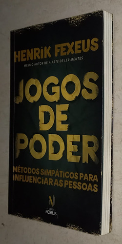 Jogos De Poder - Métodos Simpáticos Para Influenciar Pessoas - Henrik Fexeus (edit. Vozes Nobilis,2016) (Usado)