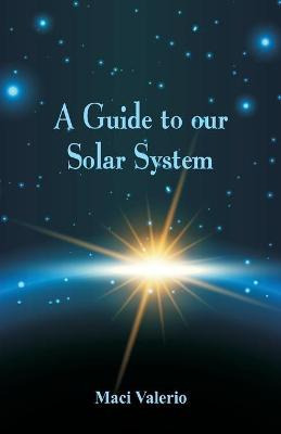 Libro A Guide To Our Solar System - Maci Valerio