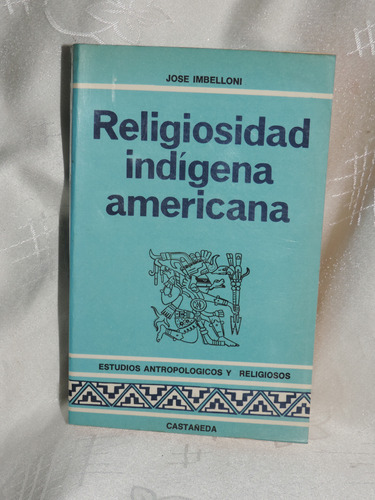 Religiosidad Indígena Américana  José Imbelloni   Castañeda