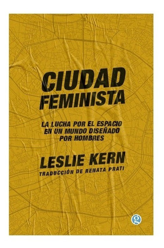 Ciudad Feminista. Leslie Kern. Godot