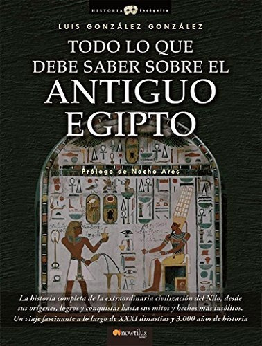 Todo Lo Que Debe Saber Sobre El Antiguo Egipto (historia Inc