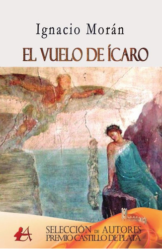 El Vuelo De Ícaro - Ignacio Morán Rubio