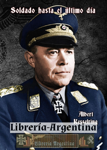 Soldado Hasta El Último Día - Albert Kesselring (wehrmacht)