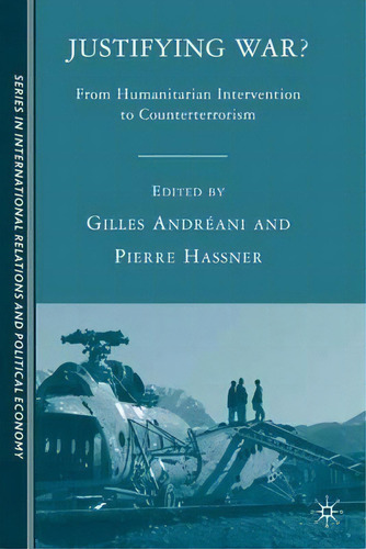 Justifying War? : From Humanitarian Intervention To Counterterrorism, De G. Andreani. Editorial Palgrave Macmillan, Tapa Dura En Inglés