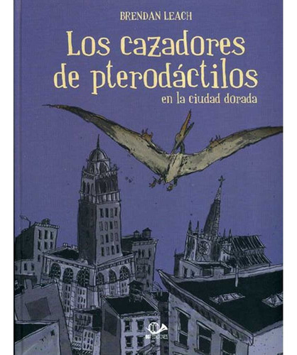 Los Cazadores De Pterodactilos, De Brendan Leach. Los Cazadores De Pterodactilos Editorial 001 Ediciones, Tapa Cartone, Edición 1 En Español, 2013
