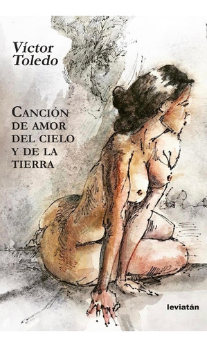 Canción De Amor Del Cielo Y De La Tierra: Cantos Órficos, De Toledo, Victor. Serie N/a, Vol. Volumen Unico. Editorial Leviatan, Tapa Blanda, Edición 1 En Español, 2020