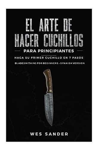 Imagen 1 de 3 de El Arte De Hacer Cuchillos (bladesmithing) Para Principiant