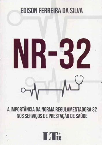 Importância da Norma Regulamentadora 32 nos Serviços de P..., de Silva, Edison Ferreira. Editora LTR EDITORA em português