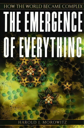 The Emergence Of Everything : How The World Became Complex, De Harold J. Morowitz. Editorial Oxford University Press Inc, Tapa Blanda En Inglés