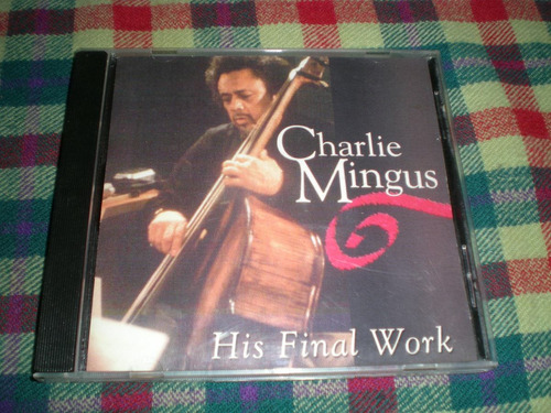 Charlie Mingus / His Final Work Cd Ind Arg J2