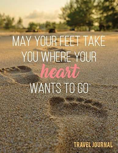 May Your Feet Take You Where Your Hearts Wants To Go Travel 