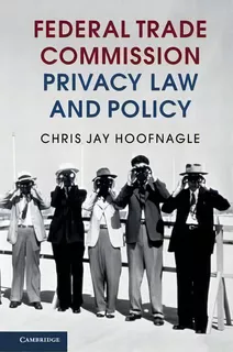 Federal Trade Commission Privacy Law And Policy, De Chris Jay Hoofnagle. Editorial Cambridge University Press, Tapa Blanda En Inglés