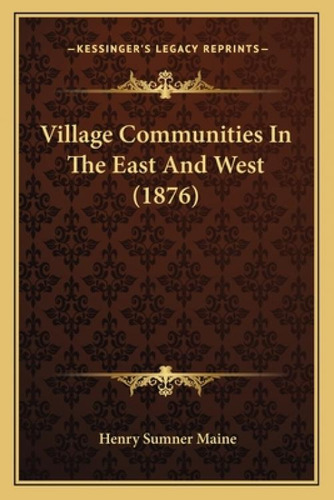 Village Communities In The East And West (1876), De Maine, Henry James Sumner. Kessinger's Legacy Reprints, Vol. 1. Editorial Kessinger Pub Llc, Tapa Blanda En Inglés
