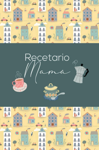 Libro: Recetario Mamá: Un Cuaderno De Recetas En A5, Día De 