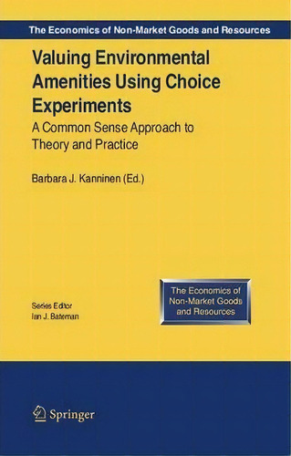 Valuing Environmental Amenities Using Stated Choice Studies, De Barbara J. Kanninen. Editorial Springer Verlag New York Inc, Tapa Dura En Inglés